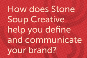 How does Stone Soup Creative help you define and communicate your brand?