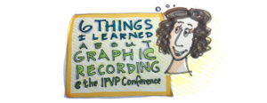 6 things I learned about graphic recording at the IFVP conference