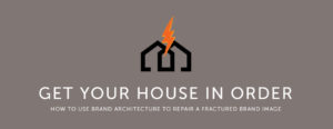 Get your house in order: how to use brand architecture to repair a fractured brand image