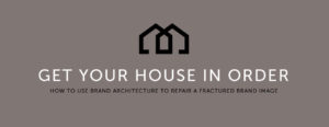 Getting your house in order: how to use brand architecture to repair a fractured brand image