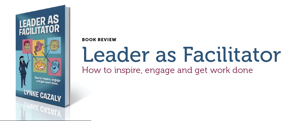 Book-Review-Leader-as-Facilitator-by-Lynne-Cazaly