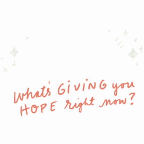 What's Giving You Hope Right Now? hand-drawn, custom animated GIF