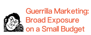 Guerrilla Marketing: Broad Exposure on a Small Budget — 3-Hour Consultations for Small Design Studios and Startups