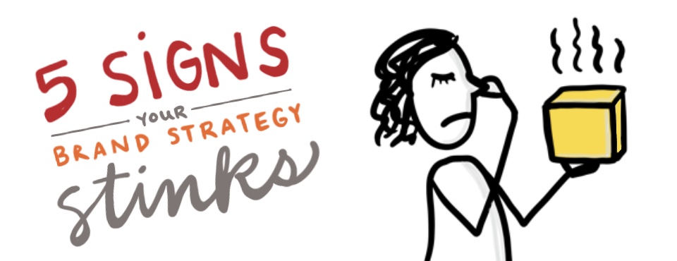 5 signs your brand strategy stinks